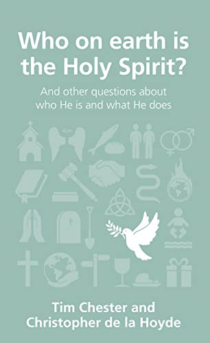 Tim Chester / Who On Earth Is The Holy Spirit And Other Questions About Who He Is And What He Does