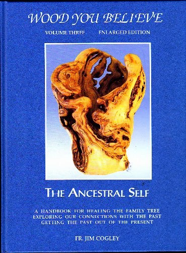 Fr. Jim Cogley / Wood You Believe: The Ancestral Self (Coffee Table Book)