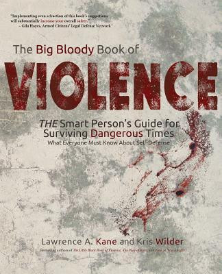 Lawrence A. Kane / The Big Bloody Book of Violence: The Smart Person's Guide for Surviving Dangerous Times: What Everyone Must Know About Self-Defense (Coffee Table Book)