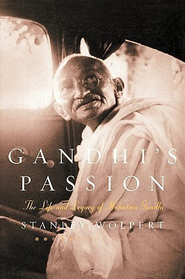 Stanley Wolpert / GANDHIS PASSION: The Life and Legacy of Mahatma Gandhi (Large Paperback)