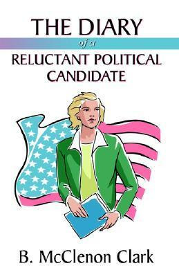 B. McClenon Clark / The Diary of a Reluctant Political Candidate (Large Paperback)