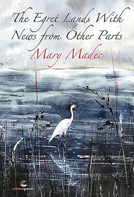 Mary Madec / The Egret Lands with News from Other Parts (Large Paperback)