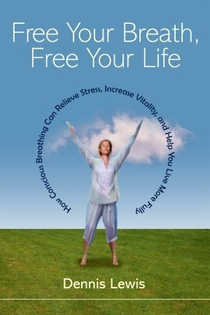 Dennis Lewis / Free Your Breath, Free Your Life (Large Paperback)