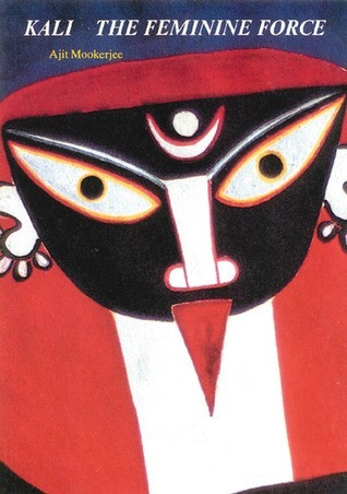 Ajit Mookerjee / Kali: The Feminine Force (Coffee Table Book)