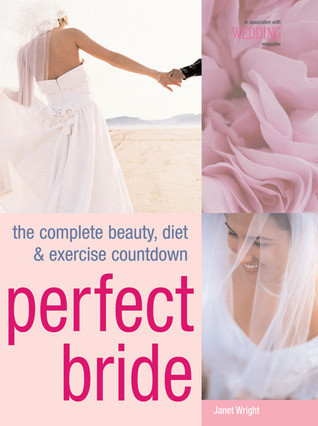 Janet Wright / Perfect Bride: The Complete Beauty, Diet & Exercise Countdown (Coffee Table Book)