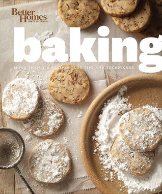 Better Homes and Gardens / Baking: More than 350 Recipes Plus Tips and Techniques (Coffee Table Book)