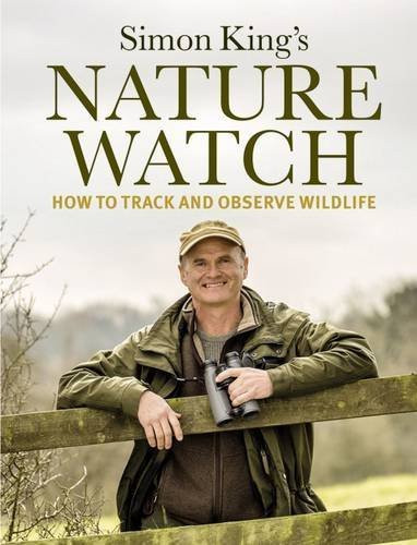 Simon King / Nature Watch: How To Track and Observe Wildlife (Coffee Table Book)