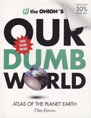 The Onion / Our Dumb World: The Onion's Atlas of the Planet Earth (Coffee Table Book)