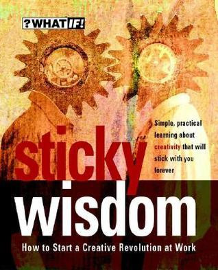 Dave Allan / Sticky Wisdom: How to Start a Creative Revolution at Work (Coffee Table Book)