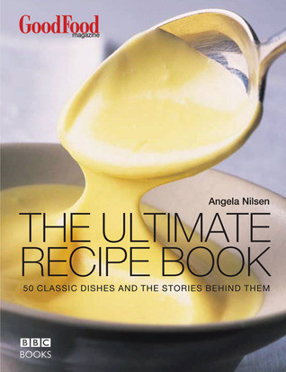 Angela Nilsen / The Ultimate Recipe Book: 50 Classic Dishes and the Stories Behind Them (Coffee Table Book)