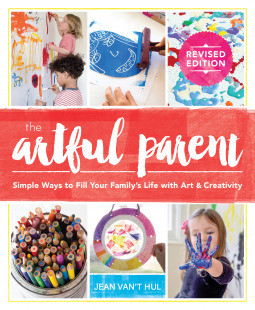 Jean Van't Hul / Artful Parent - Simple Ways to Fill Your Family's Life with Art and Creativity (Coffee Table Book)