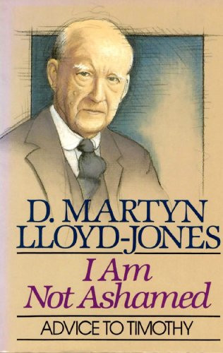 D.M. Lloyd-Jones / I Am Not Ashamed