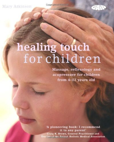 Mary Atkinson / Healing Touch for Children: Massage, Acupressure and Reflexology Routine for Children Aged 4-12 (Coffee Table Book)