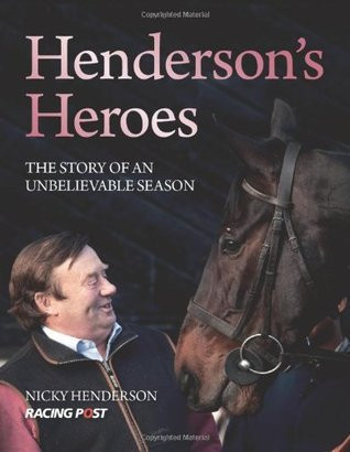 Nicky Henderson / Henderson's Heroes: The Story of an Unbelievable Season (Coffee Table Book)