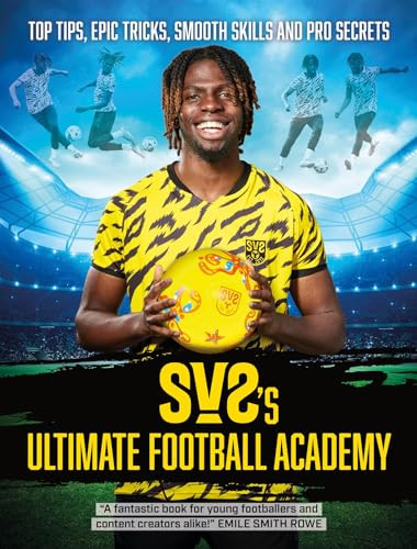 SV2 / Hodder Childrens Books SV2s Ultimate Football Academy Top tips, epic tricks, smooth skills and pro secrets. (Coffee Table Book)