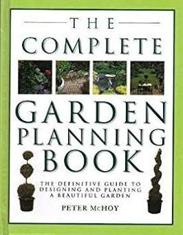 Peter McHoy / The Complete Garden Planning Book - The Definitive Guide to Designing and Planting a Beautiful Garden (Coffee Table Book)