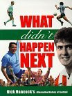 Nick Hancock / What Didn't Happen Next - An Alternative History of Football (Coffee Table Book)
