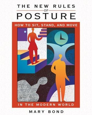 Mary Bond / The New Rules of Posture: How to Sit, Stand, and Move in the Modern World (Coffee Table Book)