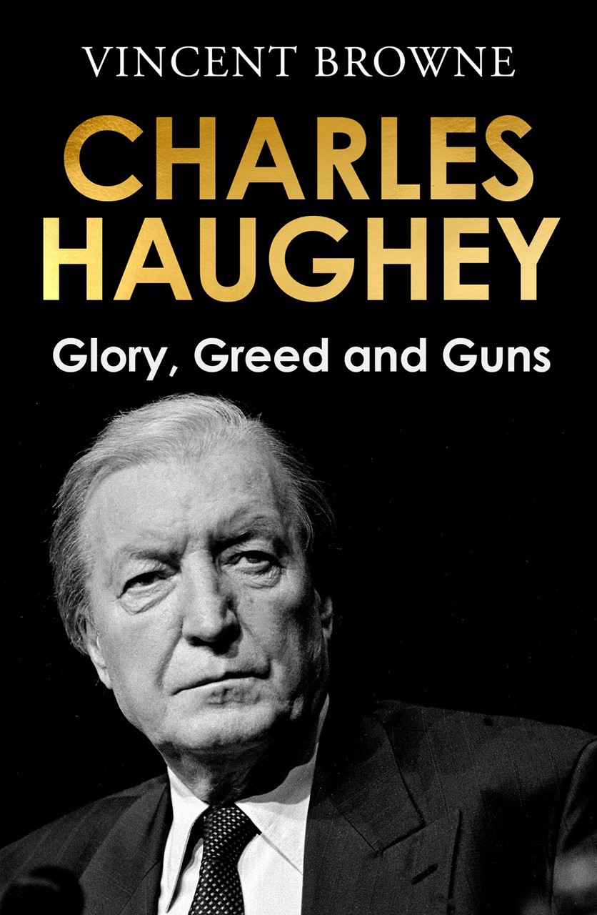 Vincent Browne - Charles Haughey : Glory, Greed and Guns - BRAND NEW