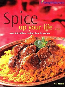 CAS CLARKE / SPICE UP YOUR LIFE ... OVER 60 INDIAN RECIPES LOW IN POINTS (Coffee Table Book)
