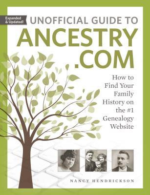 Nancy Hendrickson / Unofficial Guide to Ancestry.com: How to Find Your Family History on the #1 Genealogy Website (Coffee Table Book)