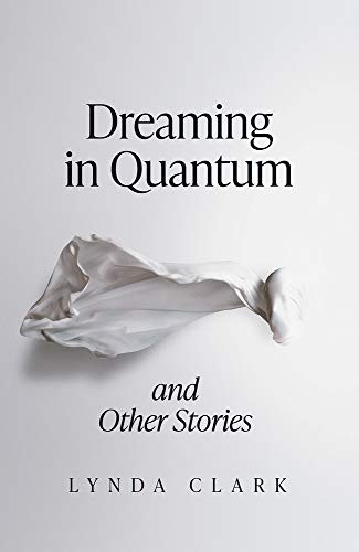 Lynda Clark / Dreaming in Quantum and Other Stories