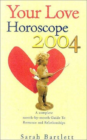 Sarah Bartlett / Your Love Horoscope 2004