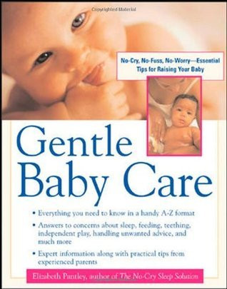 Elizabeth Pantley / Gentle Baby Care : No-cry, No-fuss, No-worry--Essential Tips for Raising Your Baby (Coffee Table Book)