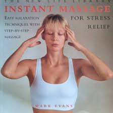 Mark Evans / Instant Massage - For Stress Relief - Easy Relaxation Techniques With Step-By-Step Massage (Coffee Table Book)