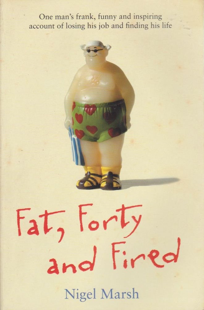 Nigel Marsh / Fat, Forty and Fired (Large Paperback)