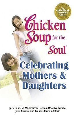 Jack Canfield / Chicken Soup for the Soul Celebrating Mothers and Daughters (Large Paperback)