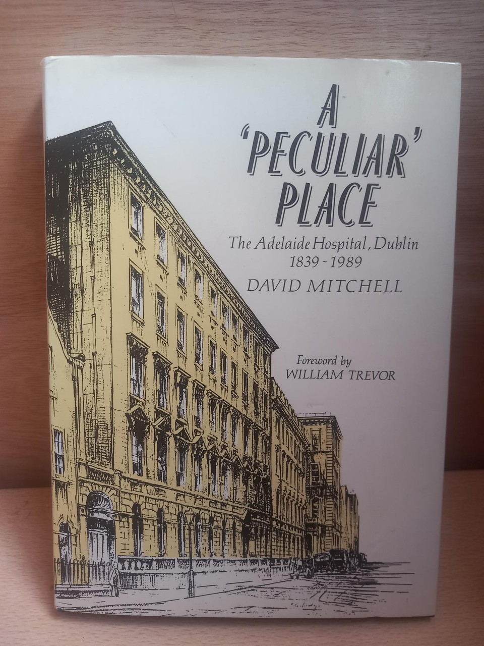 David Mitchell -  A Peculiar Place : The Adelaide Hospital Dublin 1839-1989- HB