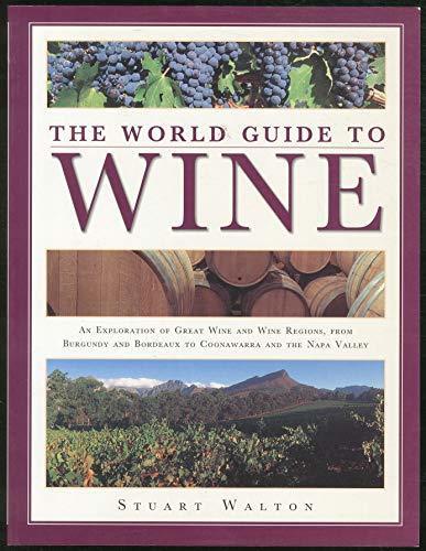 Stuart Walton / The World Guide to Wine: An Exploration of Great Wine and Wine Regions, from Burgundy and Bordeaux to Coonawarra and the Napa Valley (Coffee Table Book)