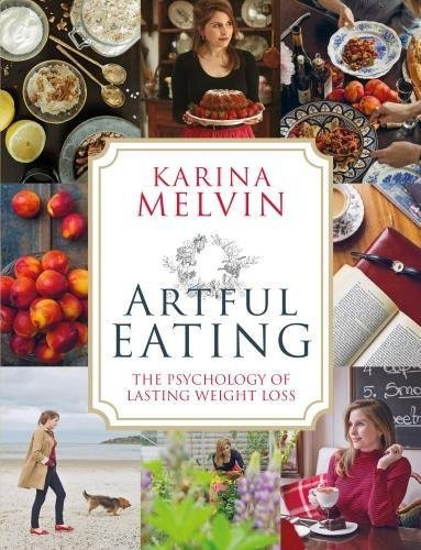 Karina Melvin / Artful Eating: The Psychology of Lasting Weight Loss (Coffee Table Book)