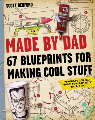 Scott Bedford / Made by Dad: 67 Blueprints for Making Cool Stuff (Coffee Table Book)