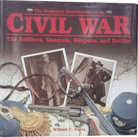 William C. Davis / The Illustrated Encyclopedia of the US Civil War: The Soldiers, Generals, Weapons and Battles (Coffee Table Book)