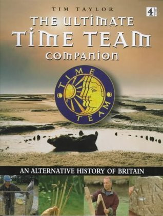 Tim Taylor / The Ultimate "Time Team" Companion: An Alternative History of Britain (Coffee Table Book)