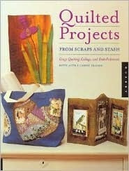 Betty Auth / Quilted Projects from Scraps and Stash: Crazy Quilting, Collage, and Embellishments (Coffee Table Book)