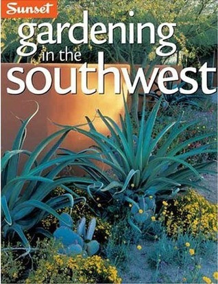 Sunset Books / Gardening in the Southwest: A Wealth of Great Ideas for Your Garden (Coffee Table Book)
