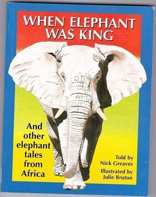 Nick Greaves / When Elephant Was King: And Other Tales from Africa (Coffee Table Book)
