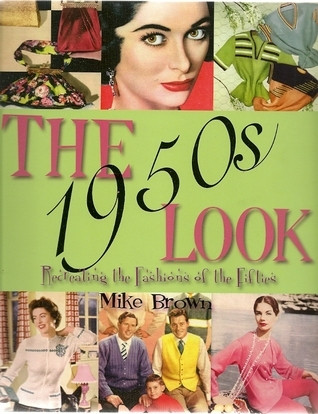 Mike Brown / The 1950s Look: A Practical Guide to Fashions, Hairstyles and Make-Up of the 1950s (Coffee Table Book)