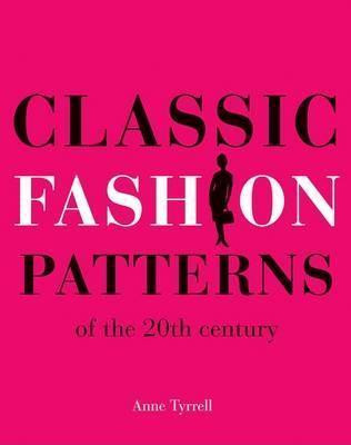 Anne Tyrrell / Classic Fashion Patterns of the 20th century: Make your own vintage clothing (Coffee Table Book)
