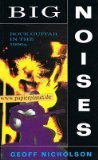 Geoff Nicholson / Big Noises Rock Guitar In The 1990S (Large Paperback)