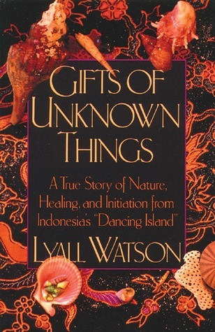Lyall Watson / Gifts of Unknown Things (Large Paperback)
