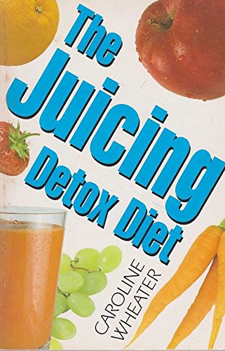Caroline Wheater / The Juicing Detox Diet