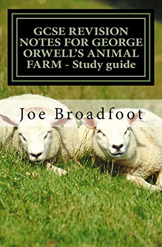 Joe Broadfoot / GCSE REVISION NOTES for GEORGE ORWELL's ANIMAL FARM - Study Guide