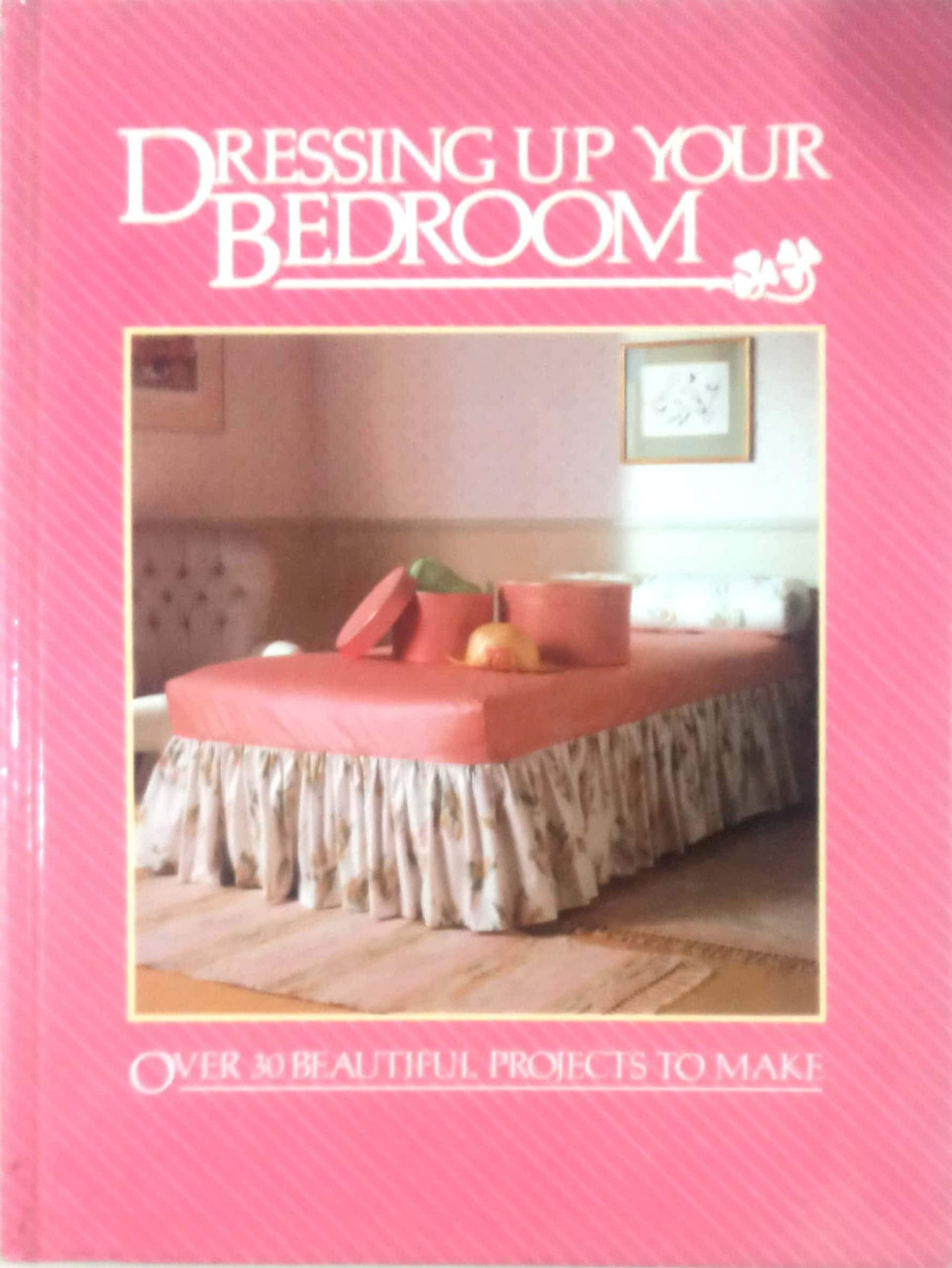 Dorothea Hall / Dressing up Your Bedroom: Over 30 Beautiful Projects to Make (Coffee Table Book)