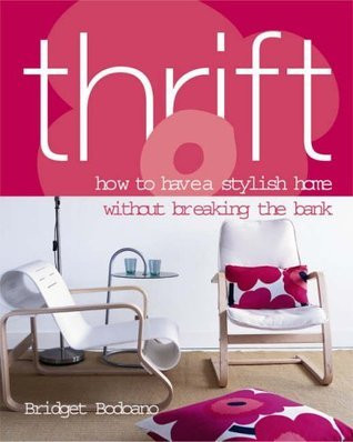 Bridget Bodoano / Thrift : How to Have a Stylish Home Without Breaking the Bank (Coffee Table Book)
