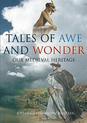 Johanna O'Mahony Walters / Tales of Awe and Wonder: Our Medieval Heritage (Coffee Table Book)