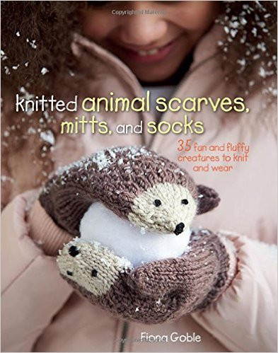Fiona Goble / Knitted Animal Scarves, Mitts, and Socks: 35 fun and fluffy creatures to knit and wear (Coffee Table Book)